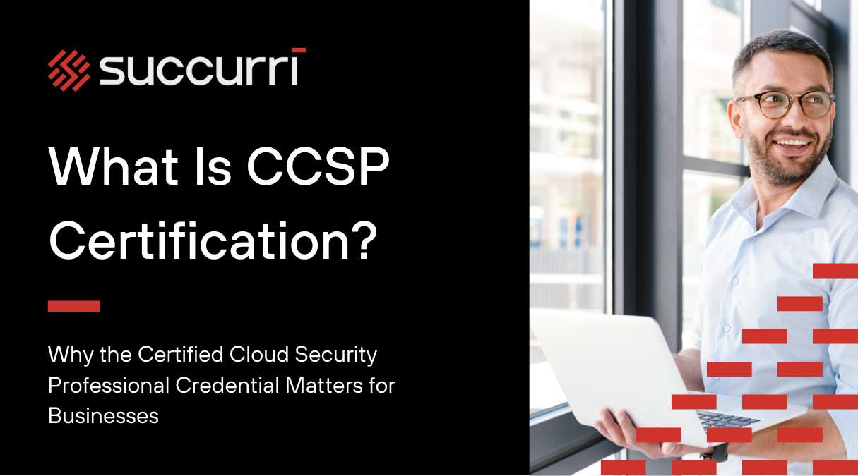 What Is CCSP Certification? Why the Certified Cloud Security Professional Credential Matters for Businesses