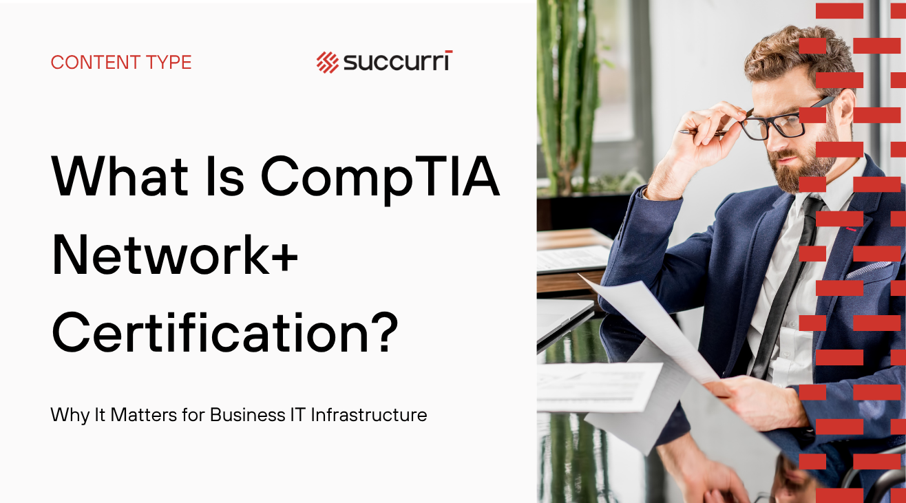 What Is CompTIA Network+ Certification? Why It Matters for Business IT Infrastructure