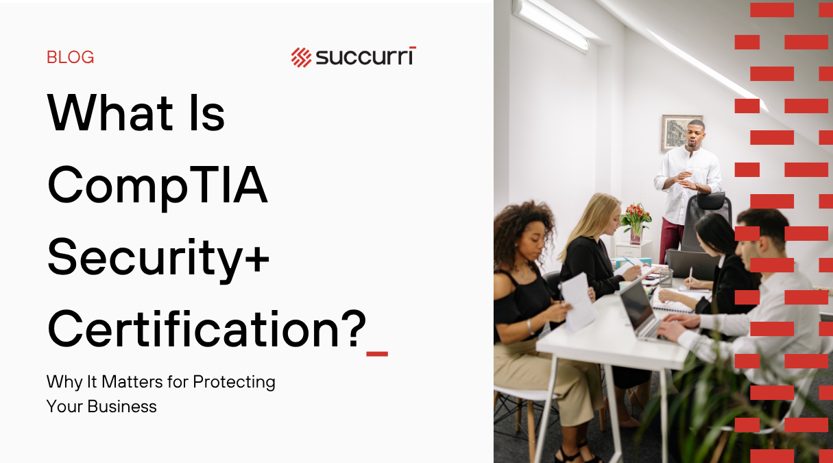 What Is CompTIA Security+ Certification? Why It Matters for Protecting Your Business
