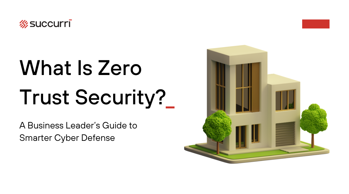 What Is Zero Trust Security? A Business Leader’s Guide to Smarter Cyber Defense